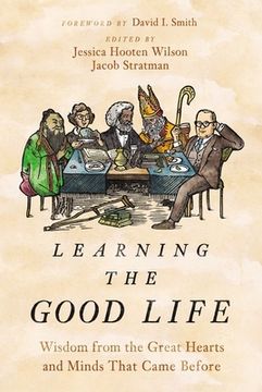 portada Learning the Good Life: Wisdom From the Great Hearts and Minds That Came Before 