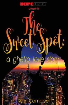 portada The Sweet Spot: A Ghetto Love Story (en Inglés)