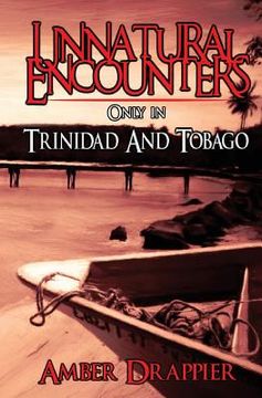 portada Unnatural Encounters: Only in Trinidad and Tobago (en Inglés)