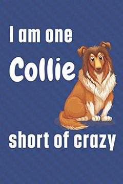 portada I am one Collie Short of Crazy: For Collie dog Fans 