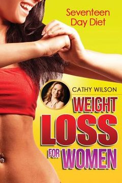 portada Weight Loss for Women: Seventeen Day Diet (en Inglés)