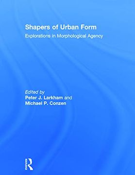portada Shapers of Urban Form: Explorations in Morphological Agency (en Inglés)