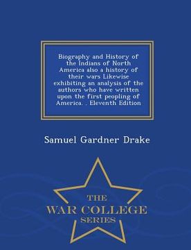 portada Biography and History of the Indians of North America also a history of their wars Likewise exhibiting an analysis of the authors who have written upo (en Inglés)