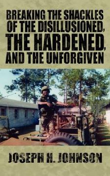 portada breaking the shackles of the disillusioned, the hardened, and the unforgiven (en Inglés)
