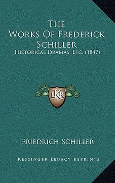 portada the works of frederick schiller: historical dramas, etc. (1847) (en Inglés)