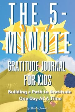 portada The 5-Minute Gratitude Journal For KIDS: A Daily Journal with Prompts and Drawing Space for Cultivating a Path to Gratitude: A Daily Journal.