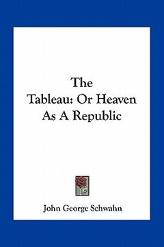 portada the tableau: or heaven as a republic (en Inglés)