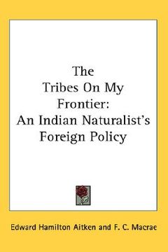 portada the tribes on my frontier: an indian naturalist's foreign policy (en Inglés)