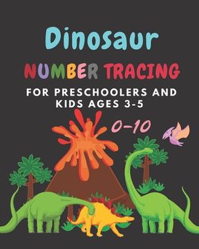 portada Dinosaur Number tracing for Preschoolers and kids Ages 3-5: Lots of fun learning numbers 0-10 in Dinosaur, Jurassic theme work book for Dinosaur Lover (en Inglés)