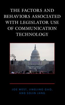 portada The Factors and Behaviors Associated with Legislator Use of Communication Technology (en Inglés)