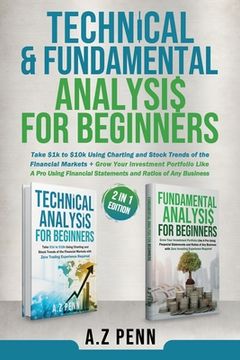portada Technical & Fundamental Analysis for Beginners 2 in 1 Edition: Take $1k to $10k Using Charting and Stock Trends of the Financial Markets + Grow Your I (in English)