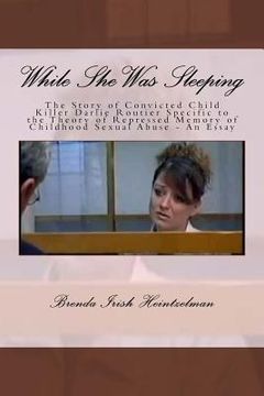 portada While She Was Sleeping: The Story of Convicted Child Killer Darlie Routier Specific to the Theory of Repressed Memory of Childhood Sexual Abus (in English)