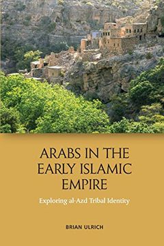 portada Arabs in the Early Islamic Empire: Exploring Al-Azd Tribal Identity