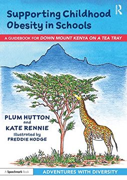 portada Supporting Childhood Obesity in Schools: A Guidebook for 'Down Mount Kenya on a tea Tray'(an Adventure With Childhood Obesity) (in English)