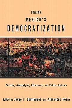 portada toward mexico's democratization: parties, campaigns, elections and public opinion (en Inglés)
