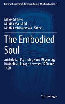 portada The Embodied Soul: Aristotelian Psychology and Physiology in Medieval Europe Between 1200 and 1420 (en Inglés)