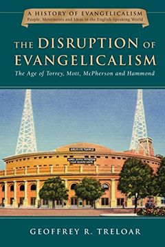 portada The Disruption of Evangelicalism: The Age of Torrey, Mott, McPherson and Hammond (History of Evangelicalism)