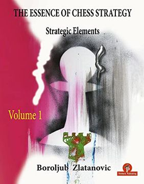 portada The Essence of Chess Strategy Volume 1: Strategic Elements (Paperback)