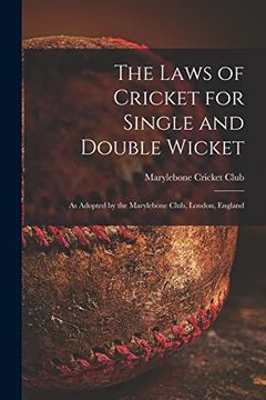 portada The Laws of Cricket for Single and Double Wicket [Microform]: As Adopted by the Marylebone Club, London, England (en Inglés)