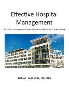 portada Effective Hospital Management: A Practical Management System for Hospital Managers at Any Level (en Inglés)