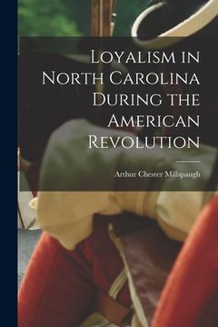 portada Loyalism in North Carolina During the American Revolution (en Inglés)