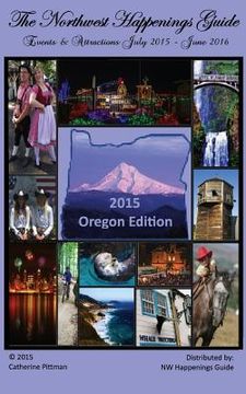 portada The Northwest Happenings Guide - 2015 Oregon Edition: Your Guide to Bazaars, Fairs, Festivals & Attractions in Oregon (en Inglés)