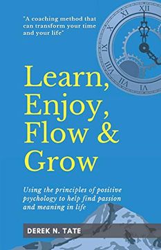 portada Learn, Enjoy, Flow and Grow: Using the Principles of Positive Psychology to Help Find Passion and Meaning in Life (en Inglés)