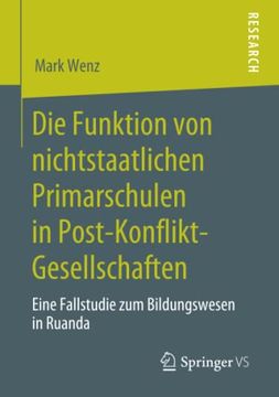 portada Die Funktion von Nichtstaatlichen Primarschulen in Post-Konflikt-Gesellschaften. Eine Fallstudie zum Bildungswesen in Ruanda. (in German)
