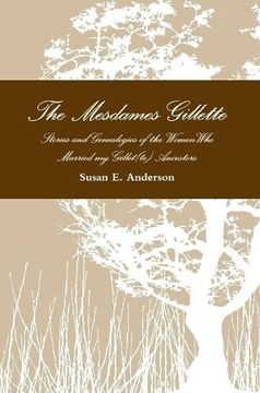 portada The Mesdames Gillette: Stories and Genealogies of the Women Who Married My Gillet(te) Ancestors