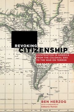 portada Revoking Citizenship: Expatriation in America from the Colonial Era to the War on Terror (Citizenship and Migration in the Americas)