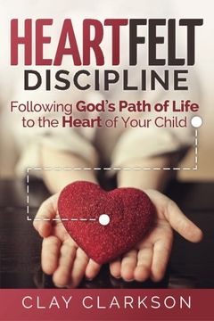 portada Heartfelt Discipline: Following God'S Path of Life to the Heart of Your Child (in English)