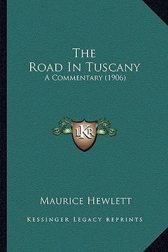 portada the road in tuscany the road in tuscany: a commentary (1906) a commentary (1906) (en Inglés)