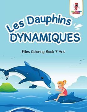 portada Les Dauphins Dynamiques: Filles Coloring Book 7 ans (en Francés)