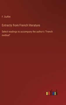portada Extracts from French literature: Select readings to accompany the author's "French method" (en Inglés)