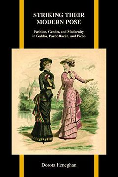 portada Striking Their Modern Pose: Fashion, Gender, and Modernity in Galdós, Pardo Bazán, and Picón: 65 (Purdue Studies in Romance Literatures) (en Inglés)