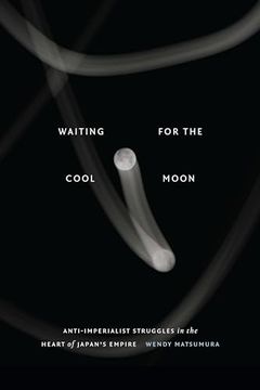 portada Waiting for the Cool Moon: Anti-Imperialist Struggles in the Heart of Japan's Empire (in English)