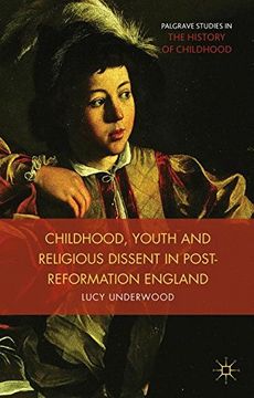 portada Childhood, Youth, and Religious Dissent in Post-Reformation England (Palgrave Studies in the History of Childhood)