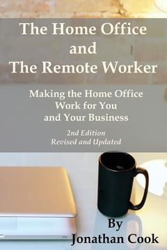 portada The Home Office and The Remote Worker: Making the Home Office Work for You and Your Business (en Inglés)