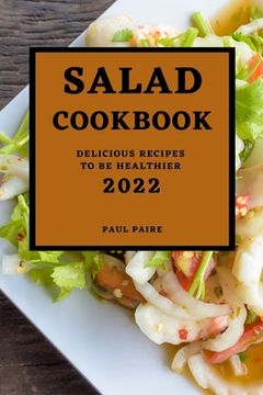 portada Salad Cookbook 2022: Delicious Recipes to Be Healthier (en Inglés)