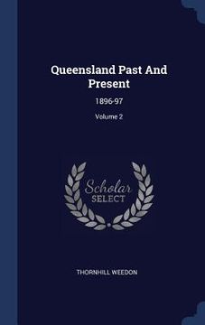 portada Queensland Past And Present: 1896-97; Volume 2