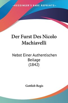 portada Der Furst Des Nicolo Machiavelli: Nebst Einer Authentischen Beilage (1842) (en Alemán)