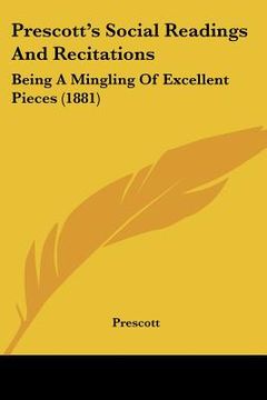 portada prescott's social readings and recitations: being a mingling of excellent pieces (1881) (en Inglés)