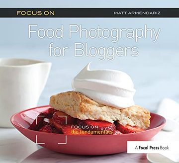 portada Focus on Food Photography for Bloggers: Focus on the Fundamentals (en Inglés)