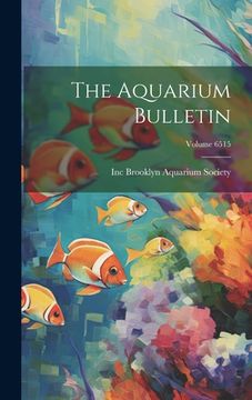 portada The Aquarium Bulletin; Volume 6515 (en Inglés)