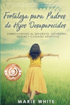 portada Fortaleza Para Padres de Hijos Desaparecidos: Sobreviviendo al Divorcio, Secuestro, Huidas y Cuidado Adoptivo