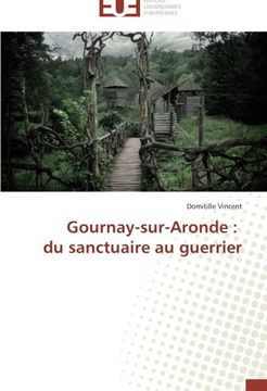 portada Gournay-Sur-Aronde: Du Sanctuaire Au Guerrier