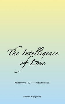 portada The Intelligence of Love: Matthew 5, 6, 7 — Paraphrased