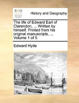 portada the life of edward earl of clarendon, ... written by himself. printed from his original manuscripts, ... volume 1 of 5 (en Inglés)