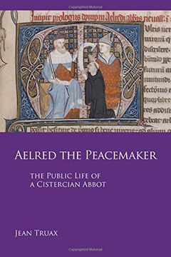 portada Aelred the Peacemaker: The Public Life of a Cistercian Abbot (Cistercian Studies)