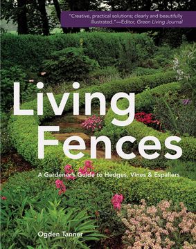 portada Living Fences: A Gardener's Guide to Hedges, Vines & Espaliers (en Inglés)